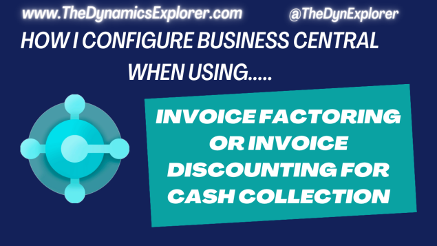 Dynamics 365 Business Central – How I configure Business Central when using Invoice Factoring or Invoice Discounting for Cash Collection